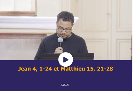 Jean 4, 1-24 et Matthieu 15, 21-28